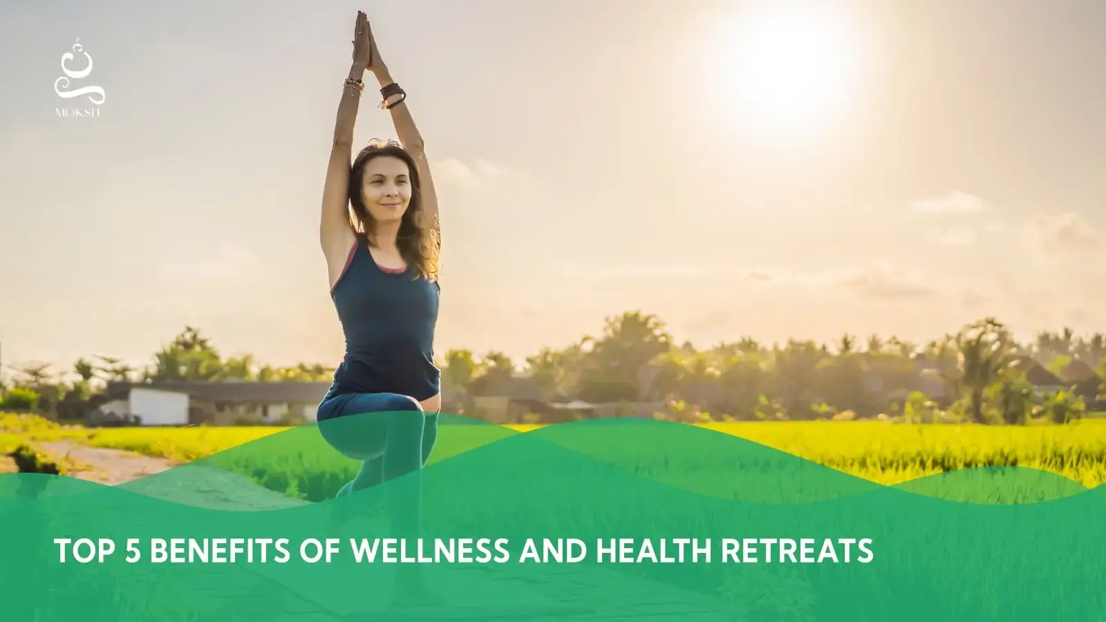 Top 5 Benefits of Wellness and Health Retreats